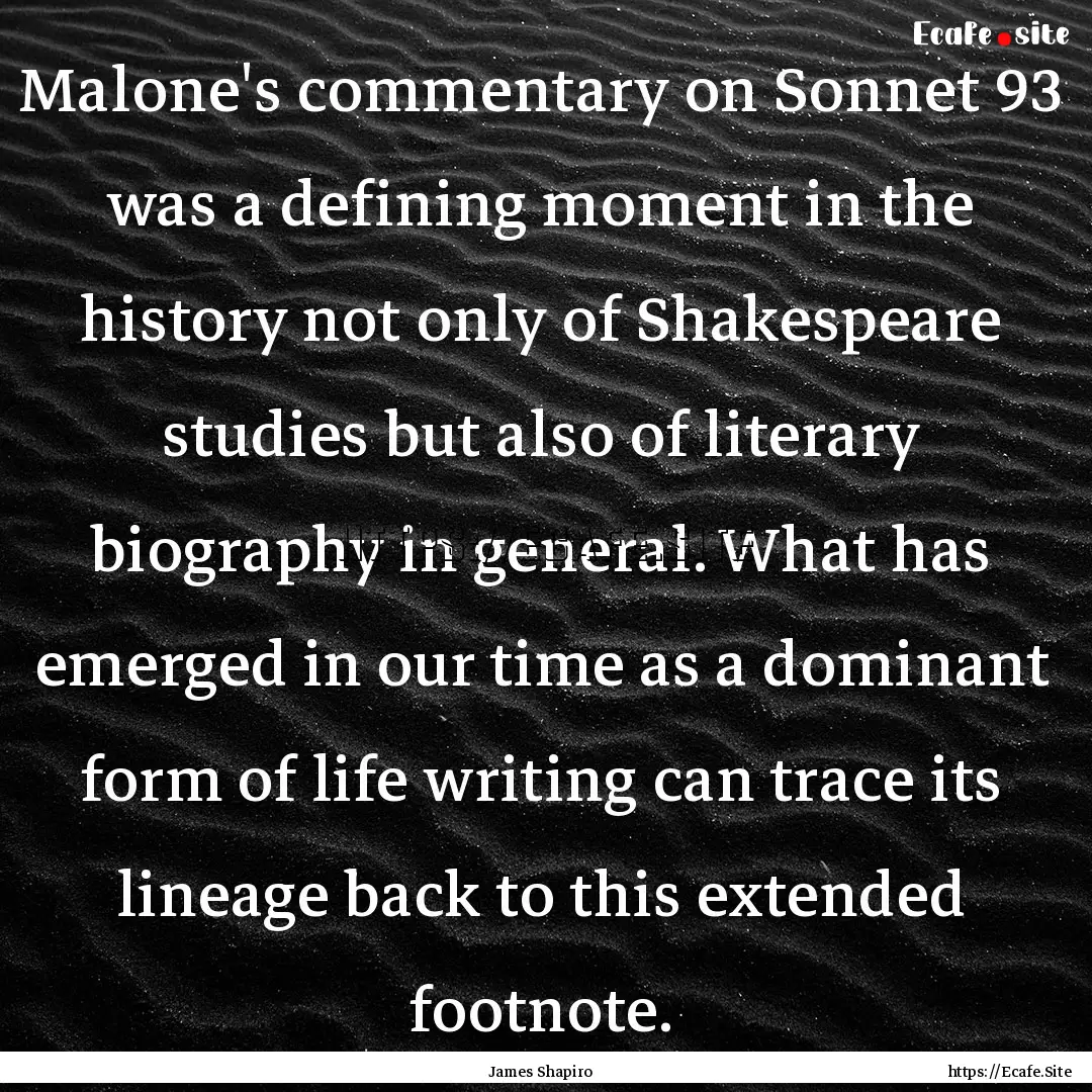 Malone's commentary on Sonnet 93 was a defining.... : Quote by James Shapiro