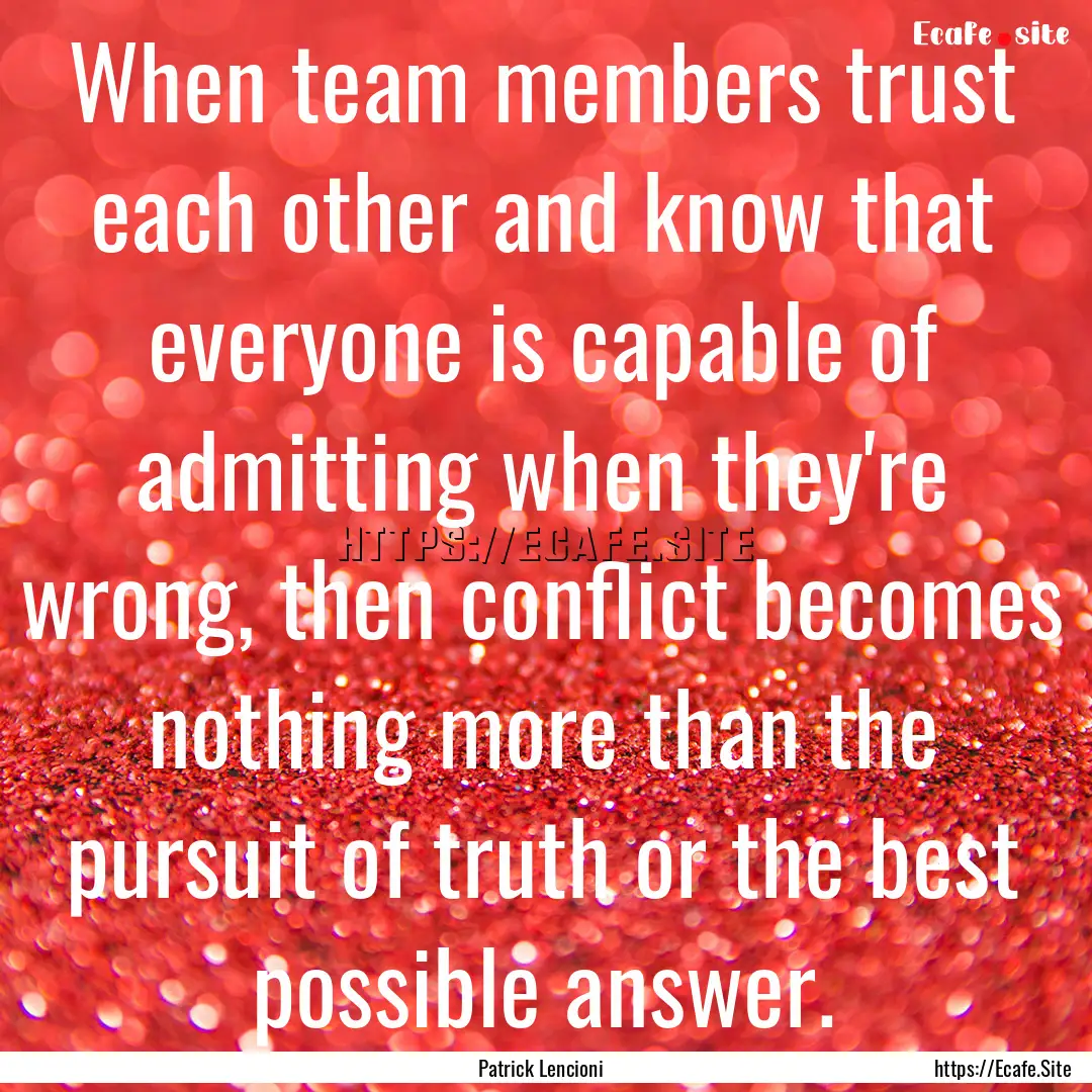 When team members trust each other and know.... : Quote by Patrick Lencioni