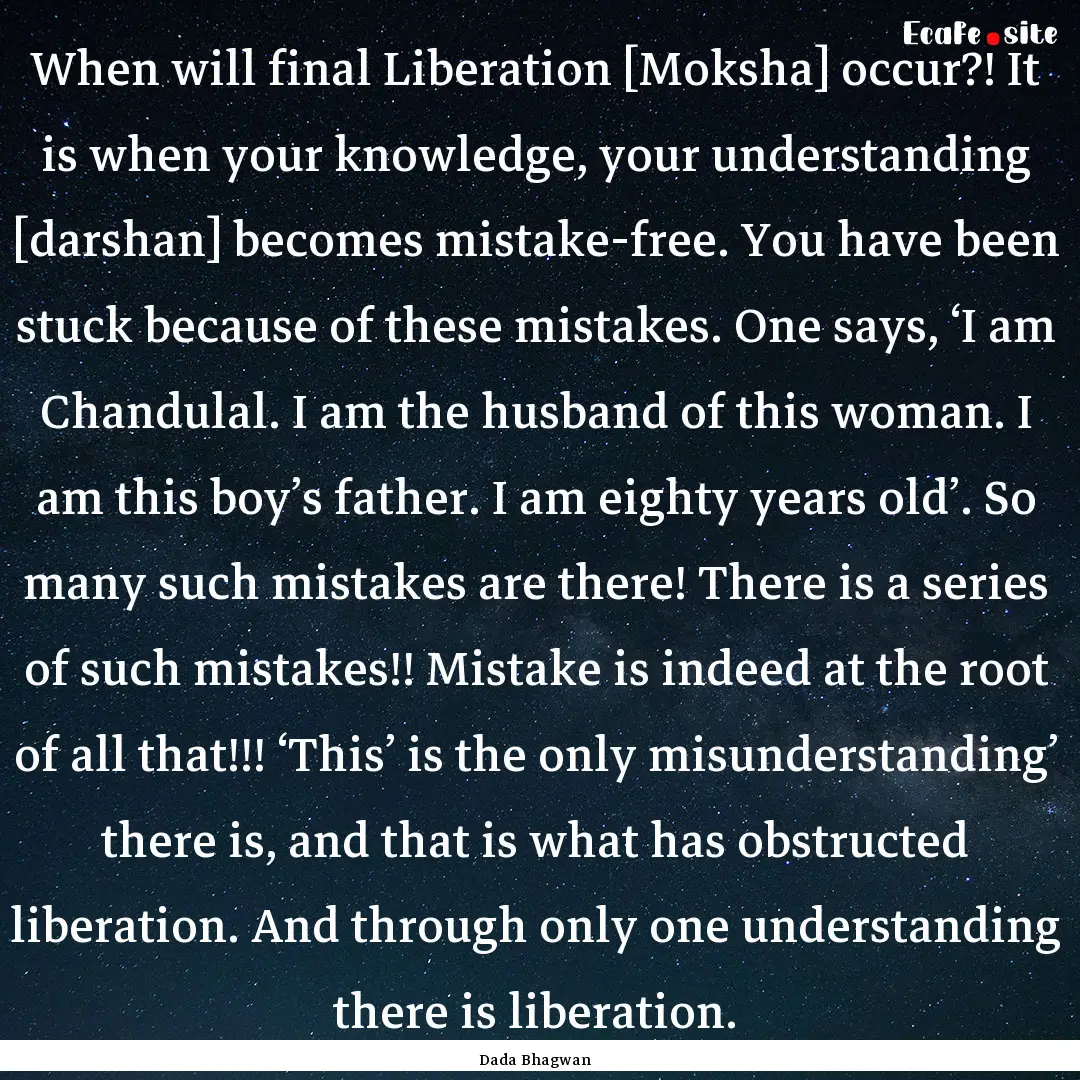 When will final Liberation [Moksha] occur?!.... : Quote by Dada Bhagwan