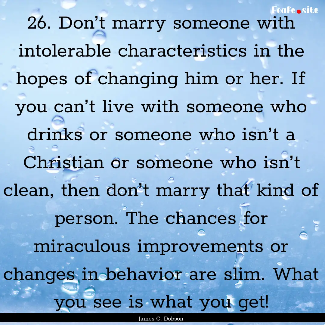 26. Don’t marry someone with intolerable.... : Quote by James C. Dobson