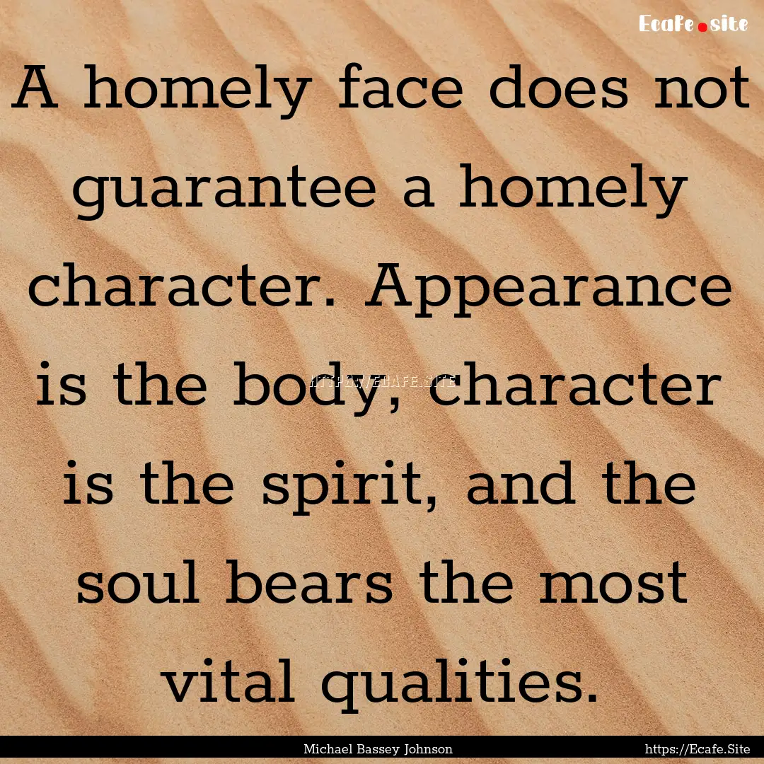 A homely face does not guarantee a homely.... : Quote by Michael Bassey Johnson