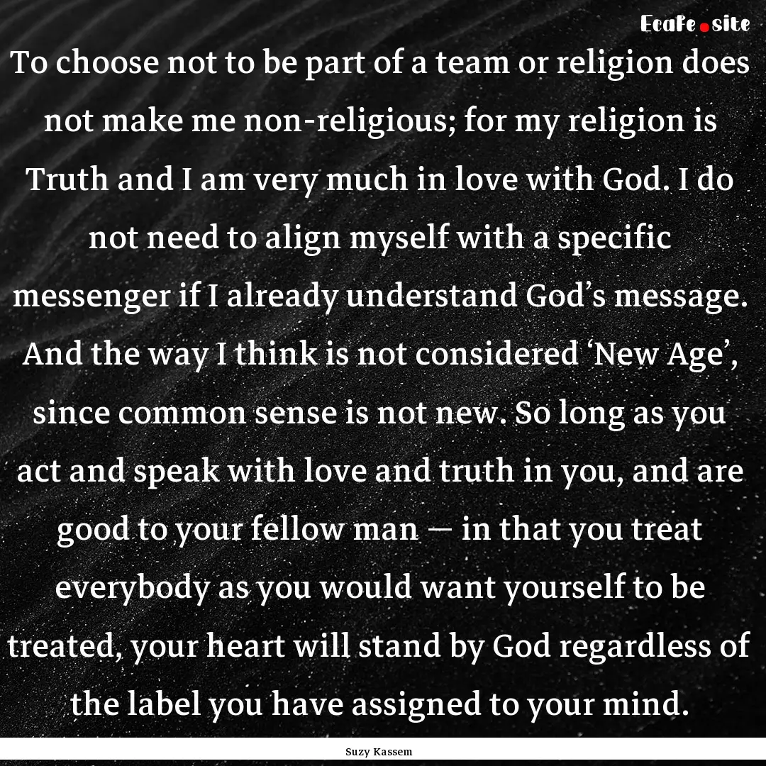 To choose not to be part of a team or religion.... : Quote by Suzy Kassem