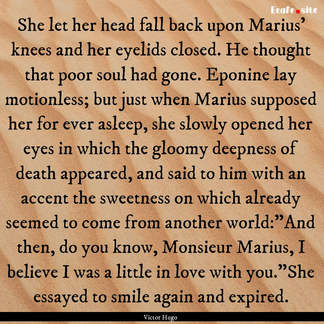 She let her head fall back upon Marius' knees.... : Quote by Victor Hugo