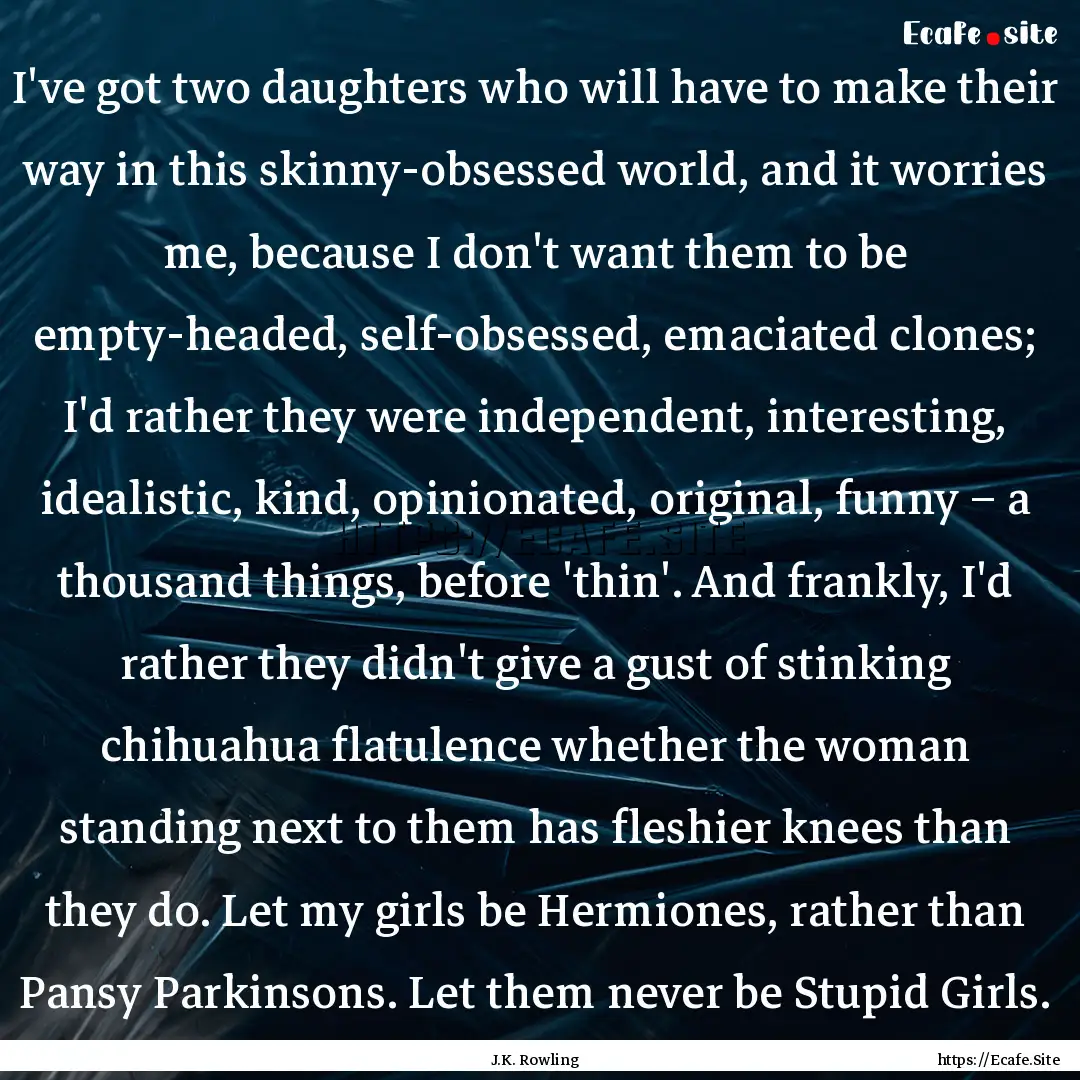 I've got two daughters who will have to make.... : Quote by J.K. Rowling