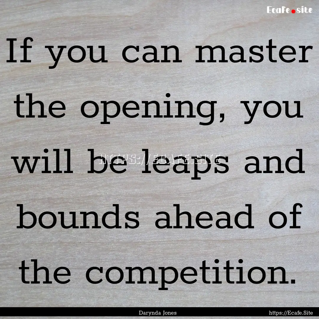 If you can master the opening, you will be.... : Quote by Darynda Jones