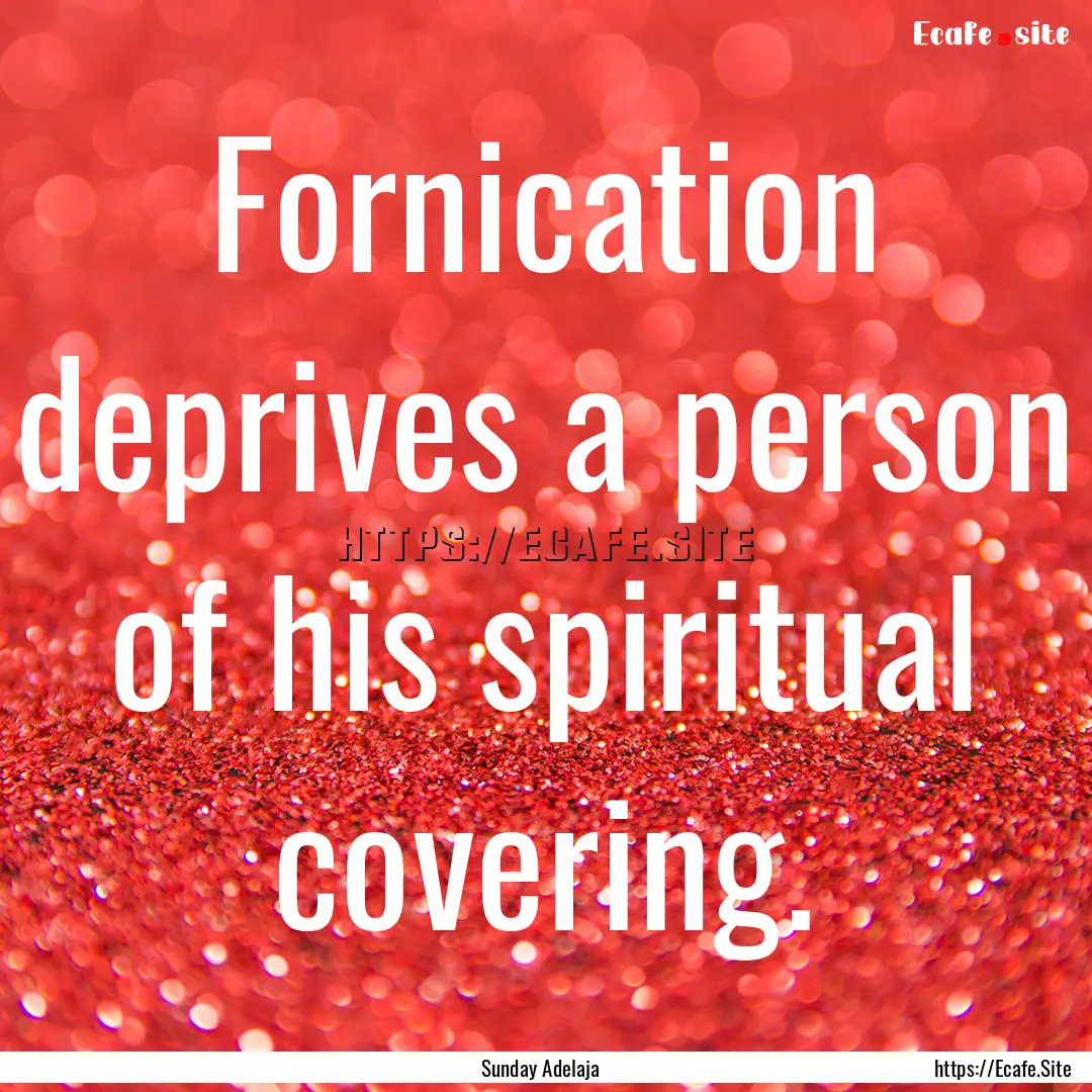 Fornication deprives a person of his spiritual.... : Quote by Sunday Adelaja