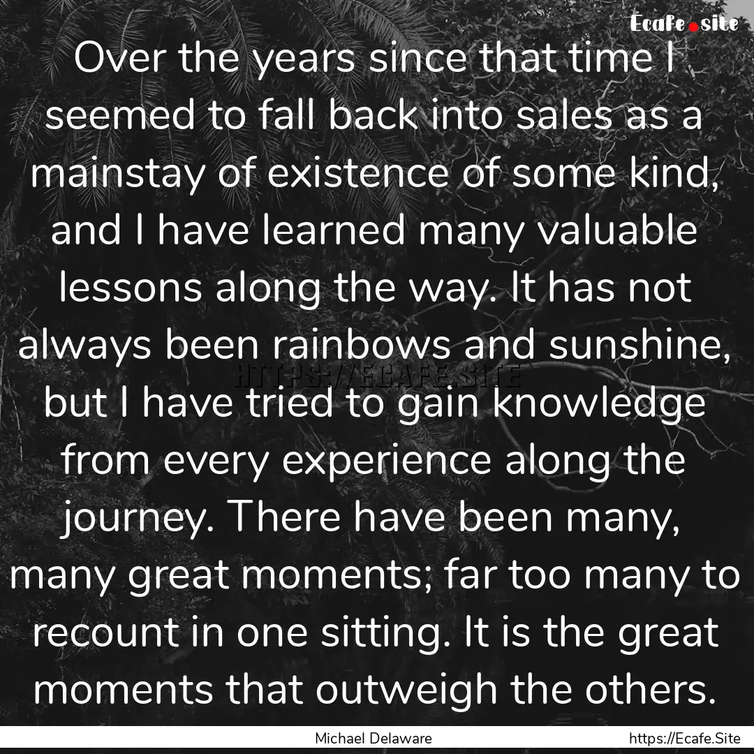 Over the years since that time I seemed to.... : Quote by Michael Delaware