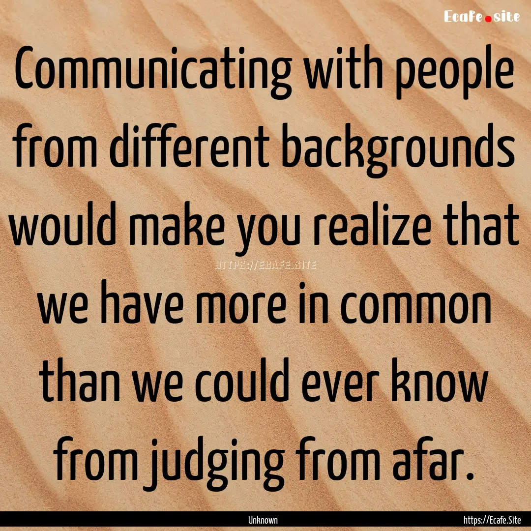 Communicating with people from different.... : Quote by Unknown