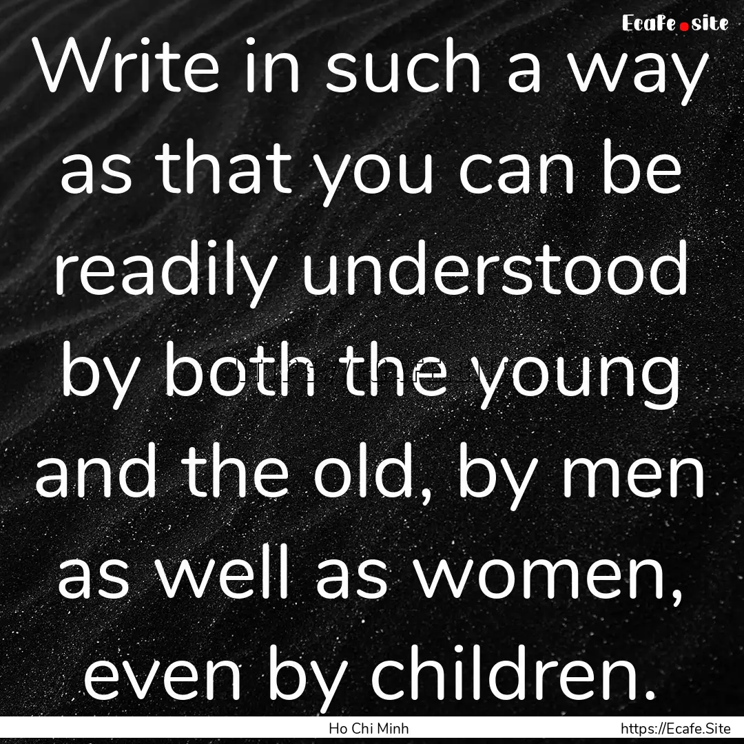 Write in such a way as that you can be readily.... : Quote by Ho Chi Minh