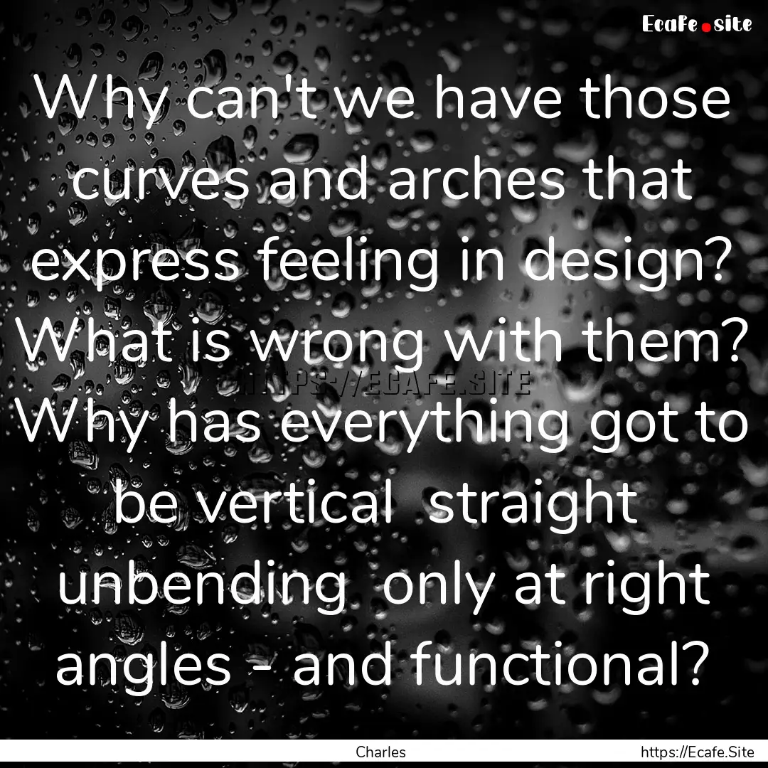 Why can't we have those curves and arches.... : Quote by Charles