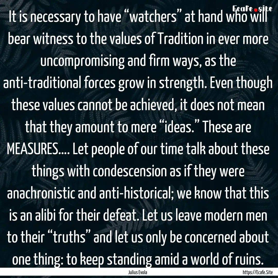 It is necessary to have “watchers” at.... : Quote by Julius Evola