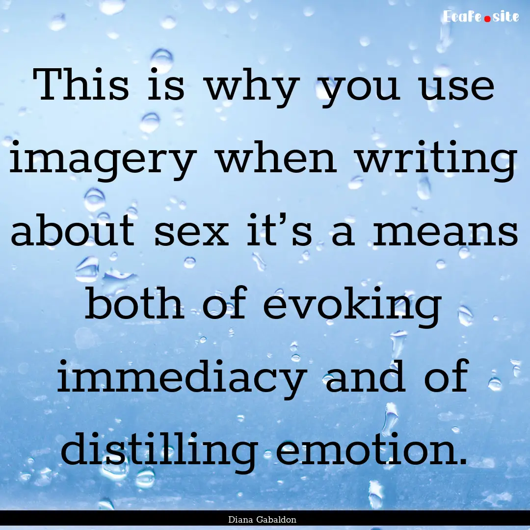 This is why you use imagery when writing.... : Quote by Diana Gabaldon