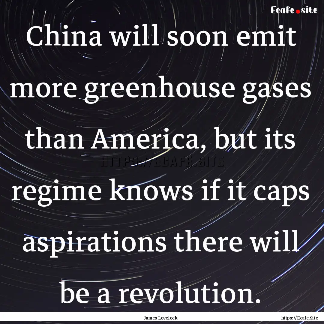 China will soon emit more greenhouse gases.... : Quote by James Lovelock