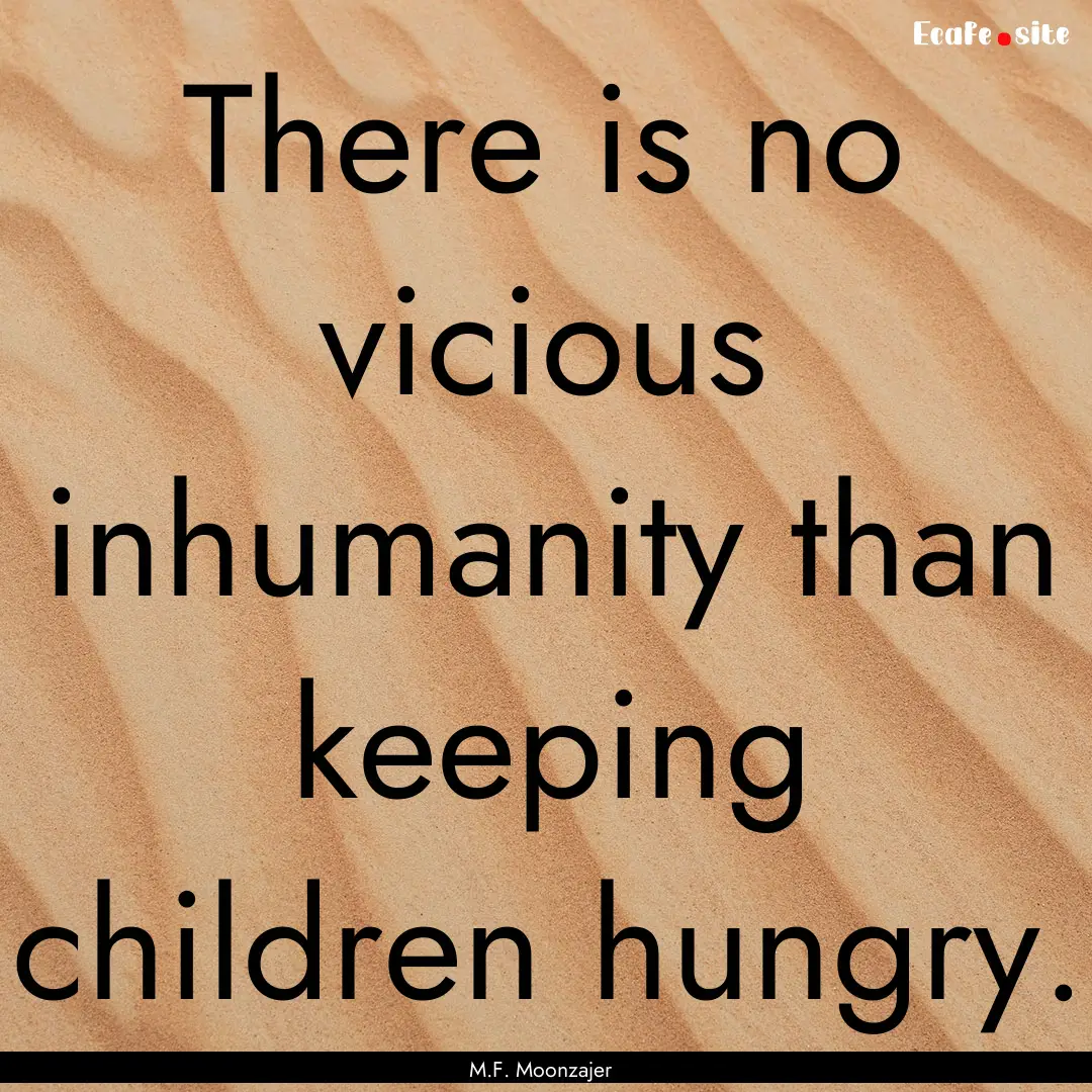 There is no vicious inhumanity than keeping.... : Quote by M.F. Moonzajer