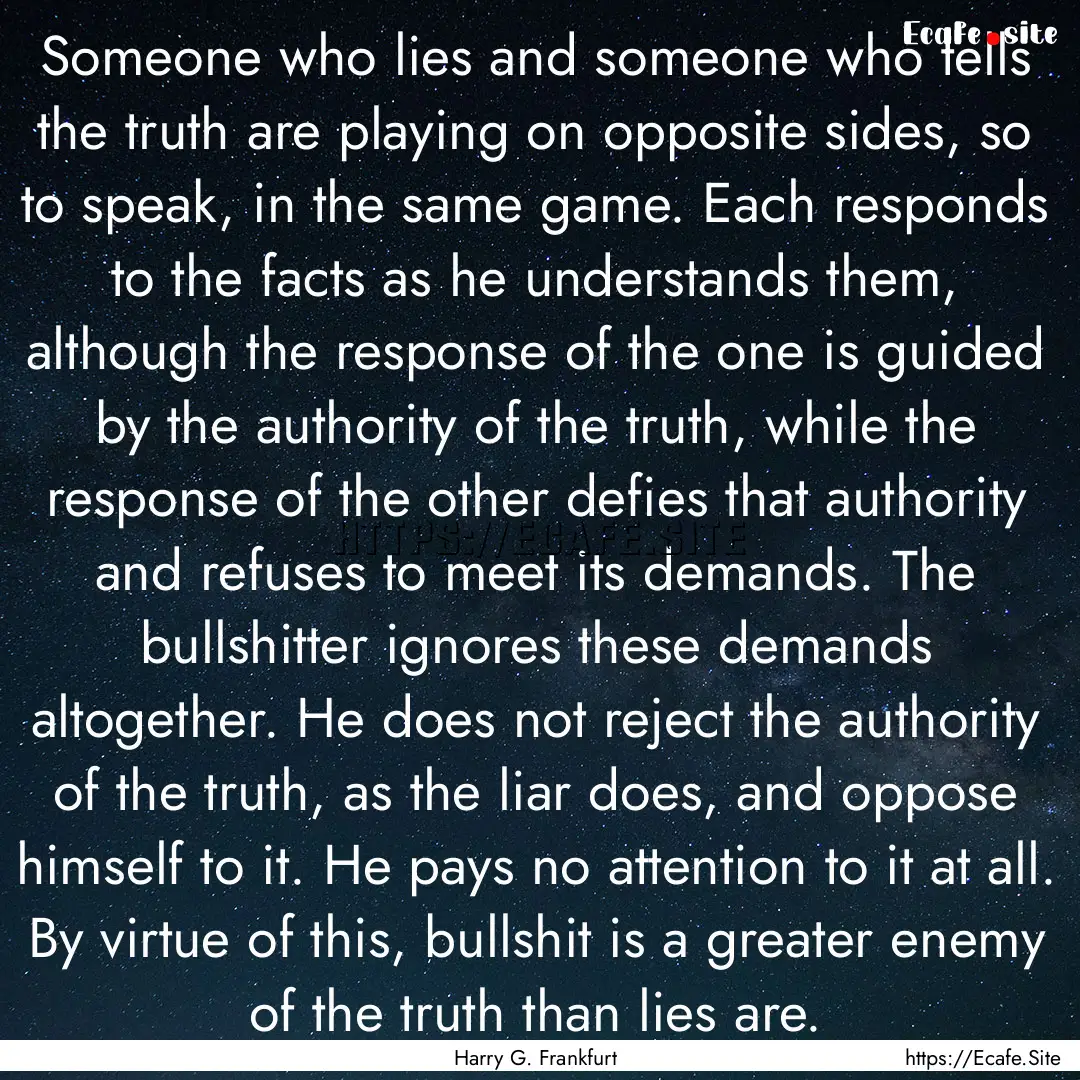 Someone who lies and someone who tells the.... : Quote by Harry G. Frankfurt