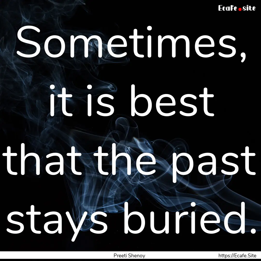 Sometimes, it is best that the past stays.... : Quote by Preeti Shenoy