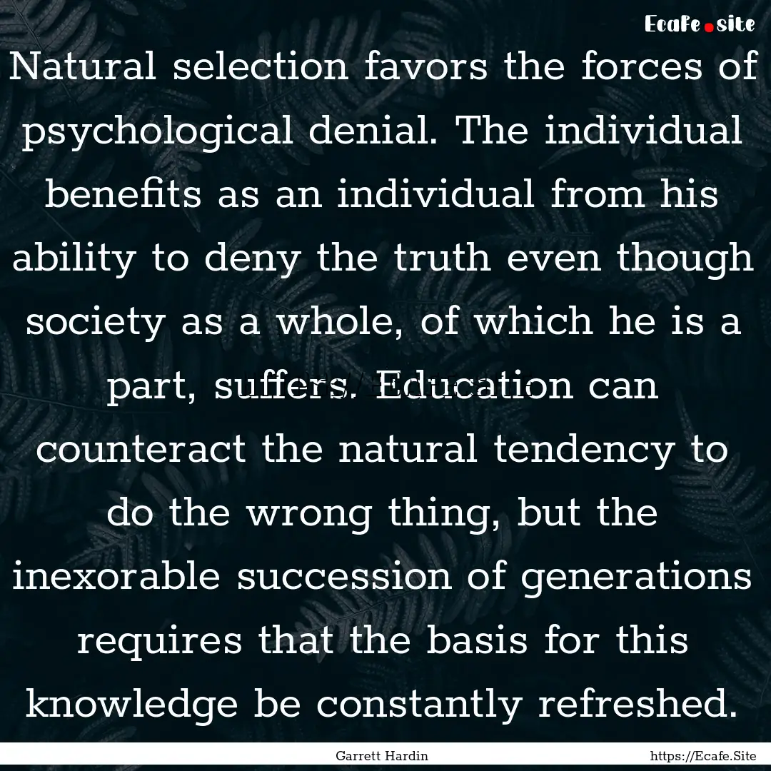 Natural selection favors the forces of psychological.... : Quote by Garrett Hardin