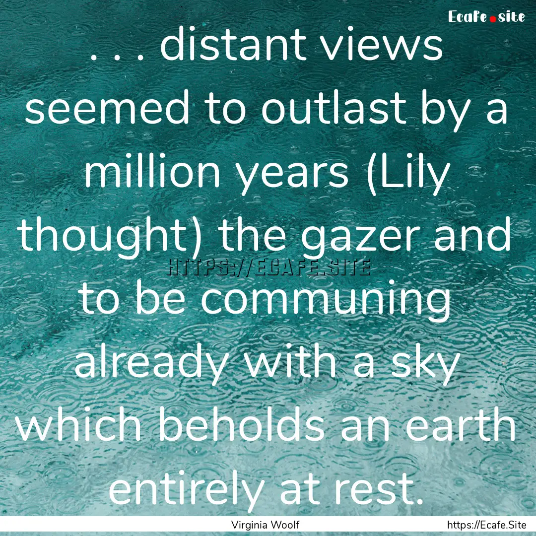 . . . distant views seemed to outlast by.... : Quote by Virginia Woolf