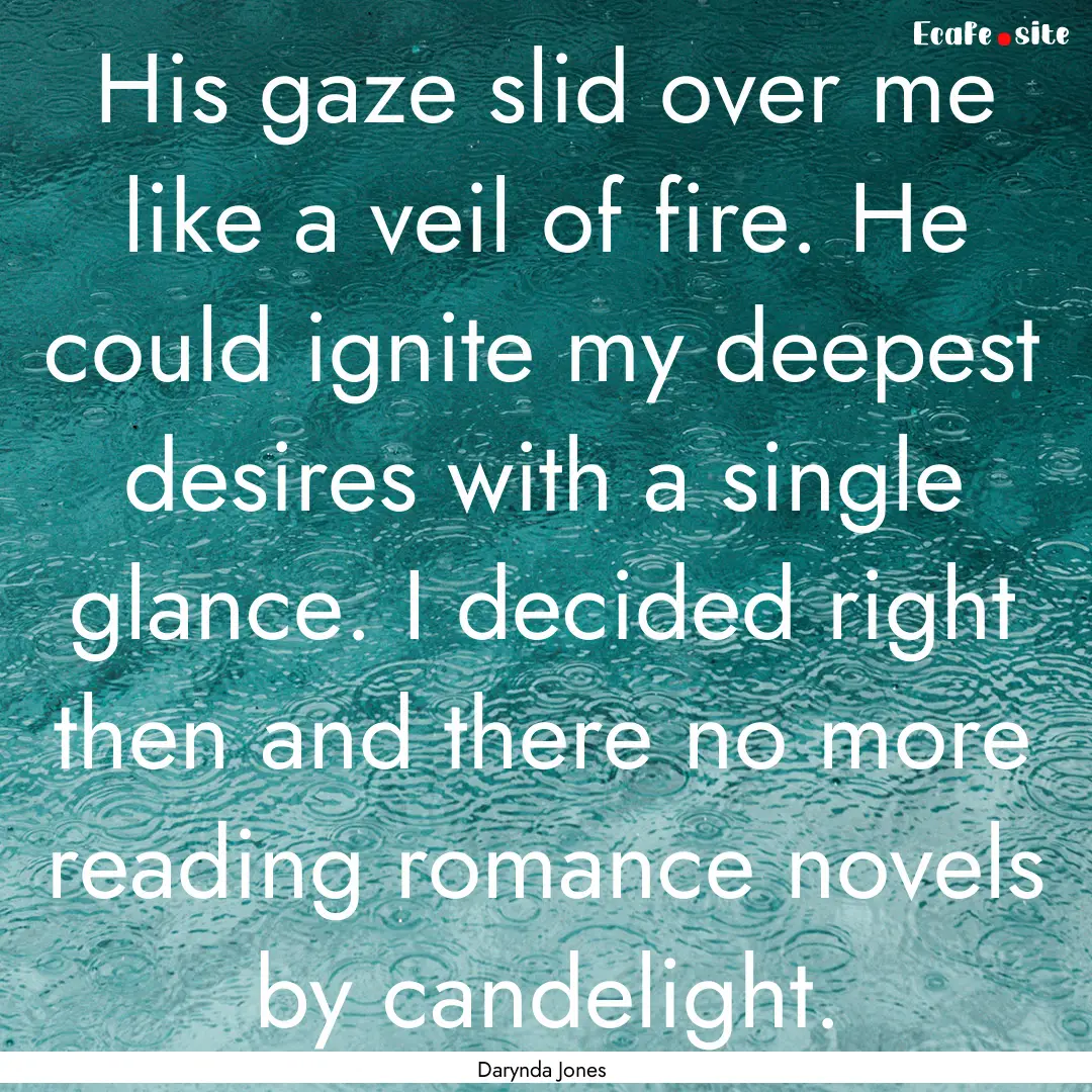 His gaze slid over me like a veil of fire..... : Quote by Darynda Jones