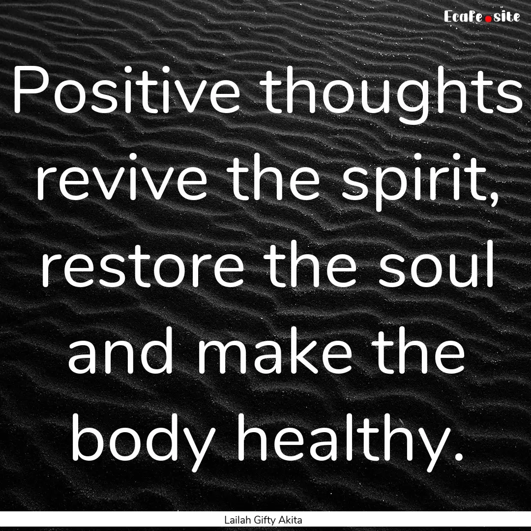 Positive thoughts revive the spirit, restore.... : Quote by Lailah Gifty Akita