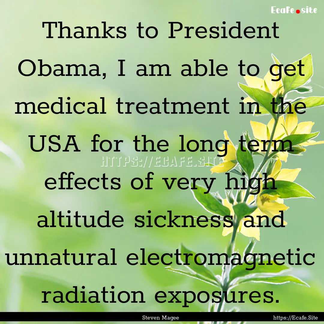 Thanks to President Obama, I am able to get.... : Quote by Steven Magee