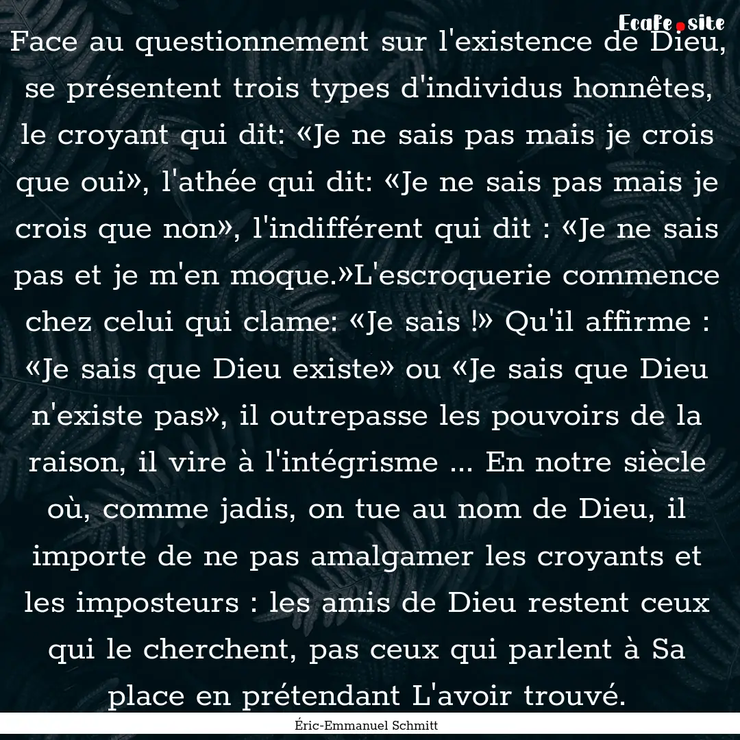 Face au questionnement sur l'existence de.... : Quote by Éric-Emmanuel Schmitt