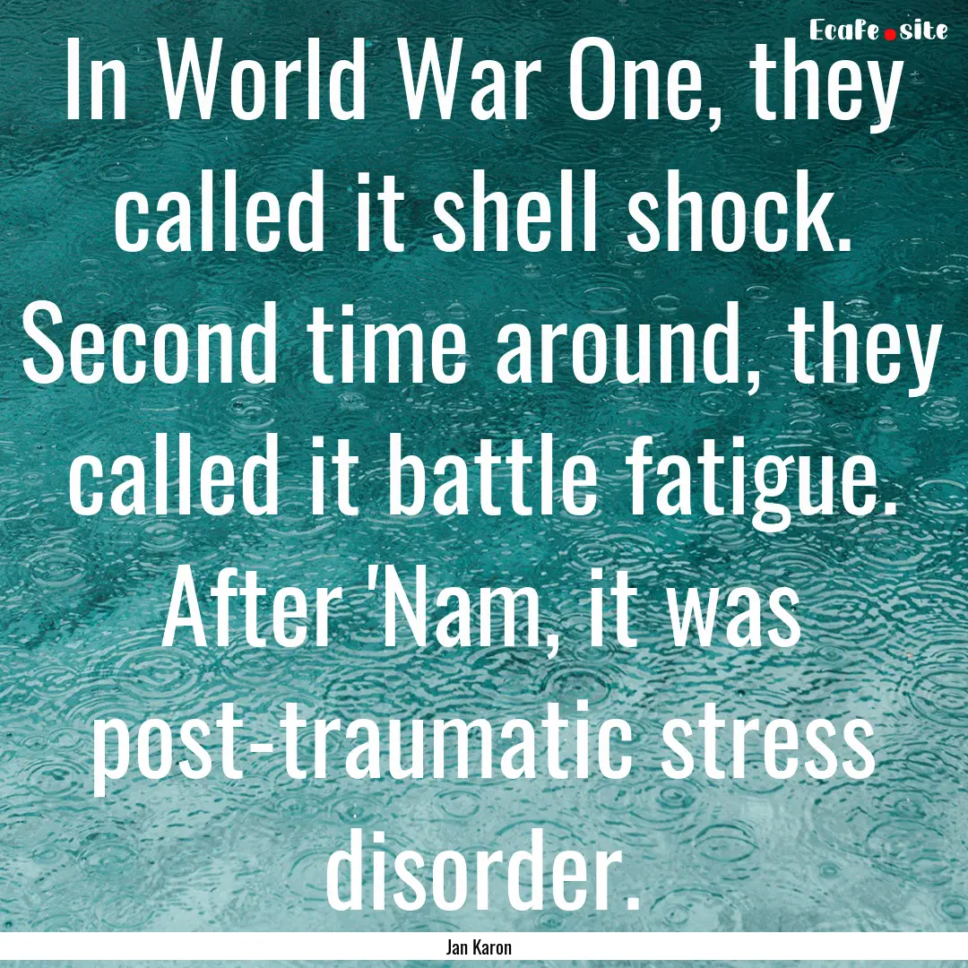 In World War One, they called it shell shock..... : Quote by Jan Karon