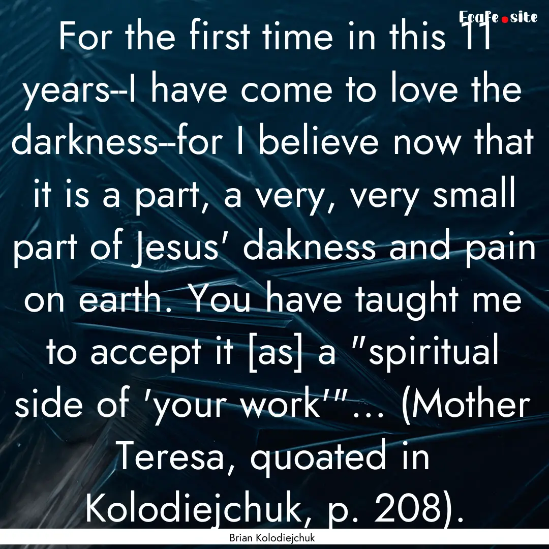 For the first time in this 11 years--I have.... : Quote by Brian Kolodiejchuk