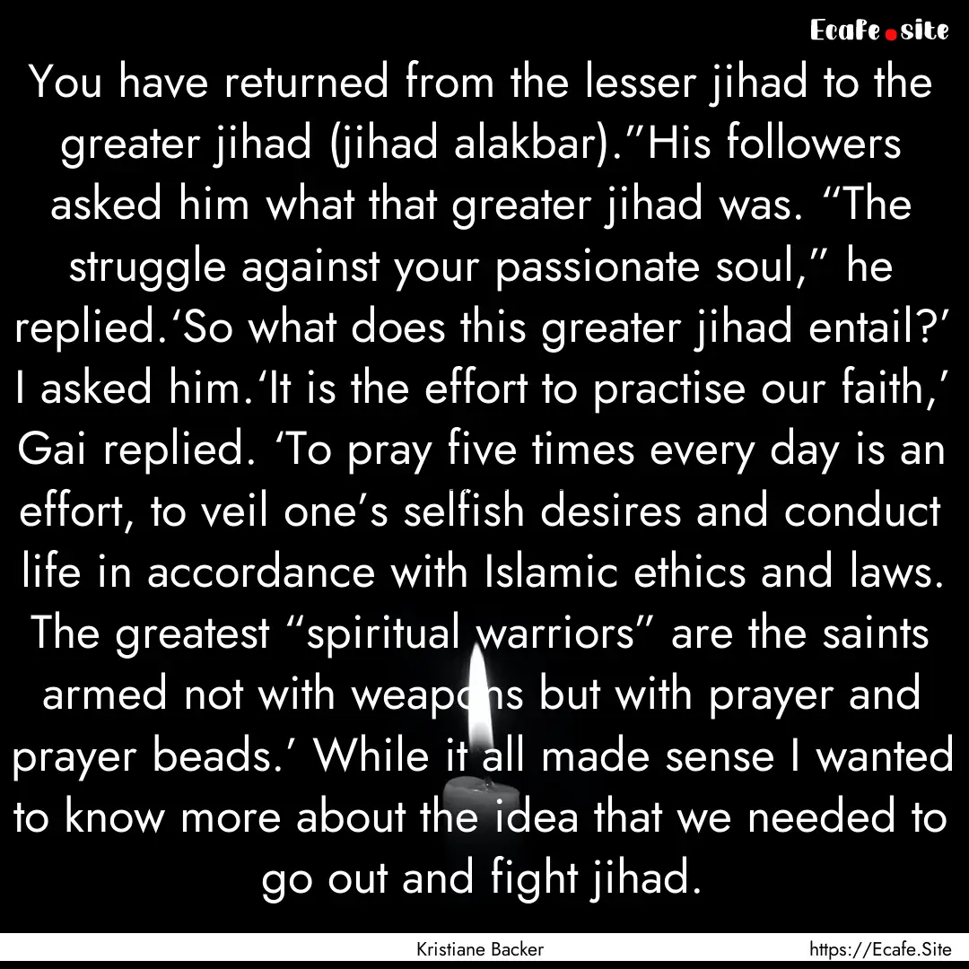 You have returned from the lesser jihad to.... : Quote by Kristiane Backer