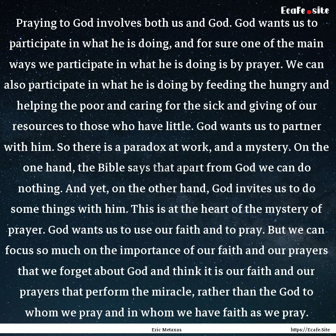 Praying to God involves both us and God..... : Quote by Eric Metaxas