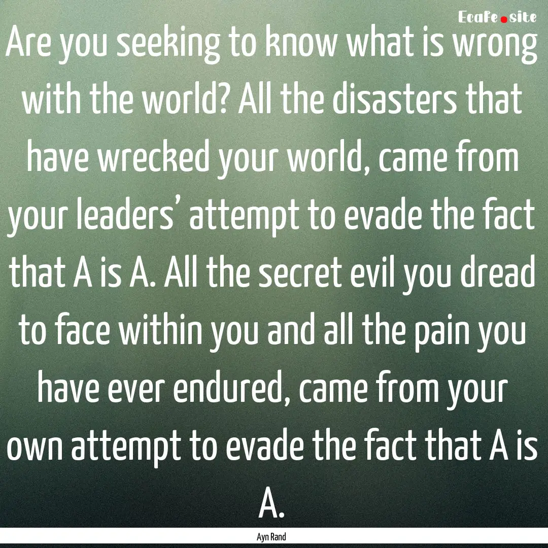 Are you seeking to know what is wrong with.... : Quote by Ayn Rand