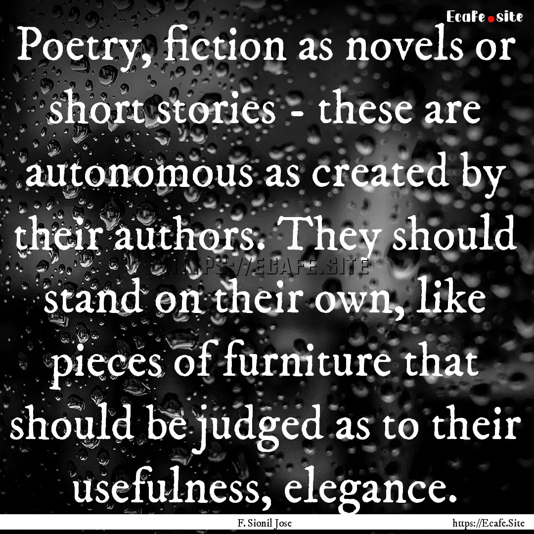 Poetry, fiction as novels or short stories.... : Quote by F. Sionil Jose