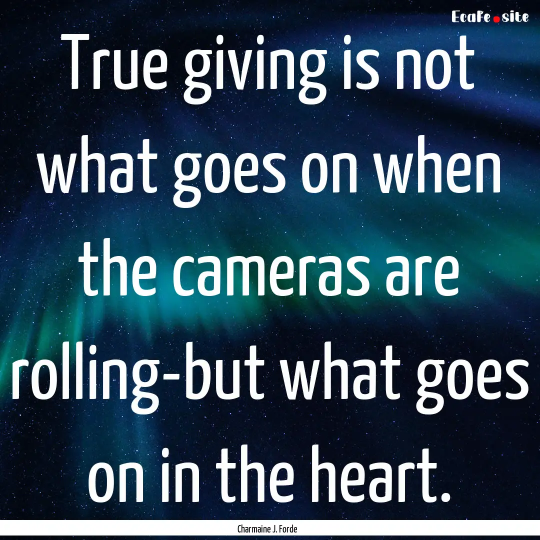 True giving is not what goes on when the.... : Quote by Charmaine J. Forde