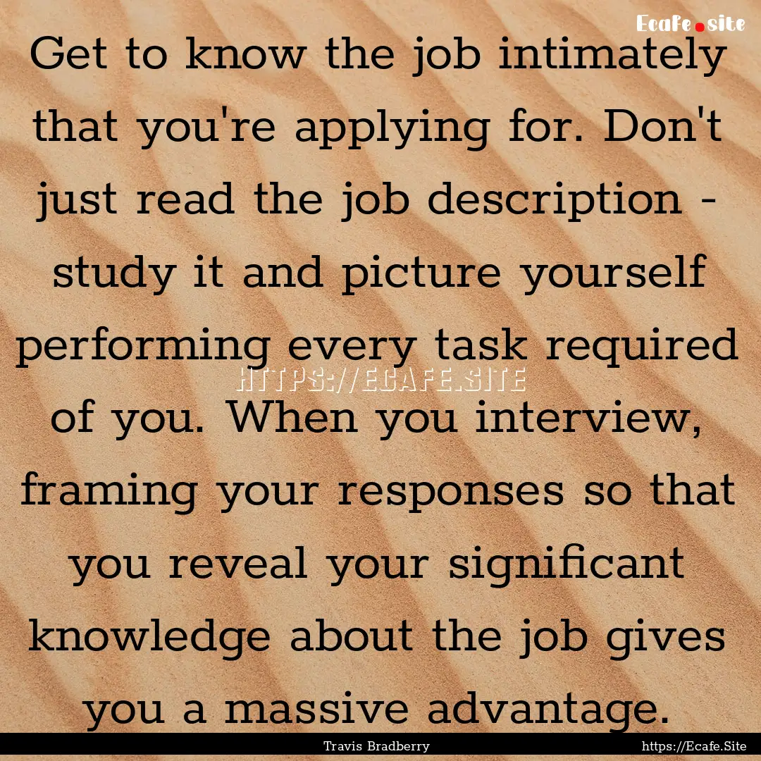 Get to know the job intimately that you're.... : Quote by Travis Bradberry