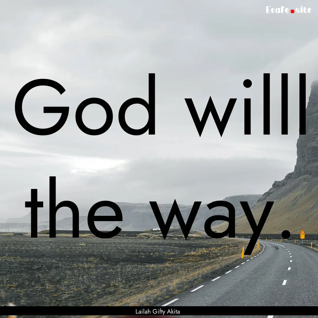 God willl the way. : Quote by Lailah Gifty Akita