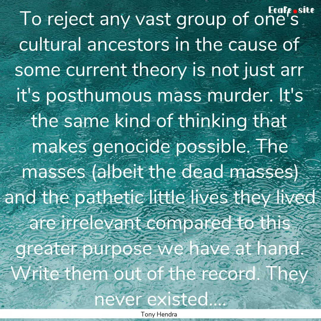 To reject any vast group of one's cultural.... : Quote by Tony Hendra