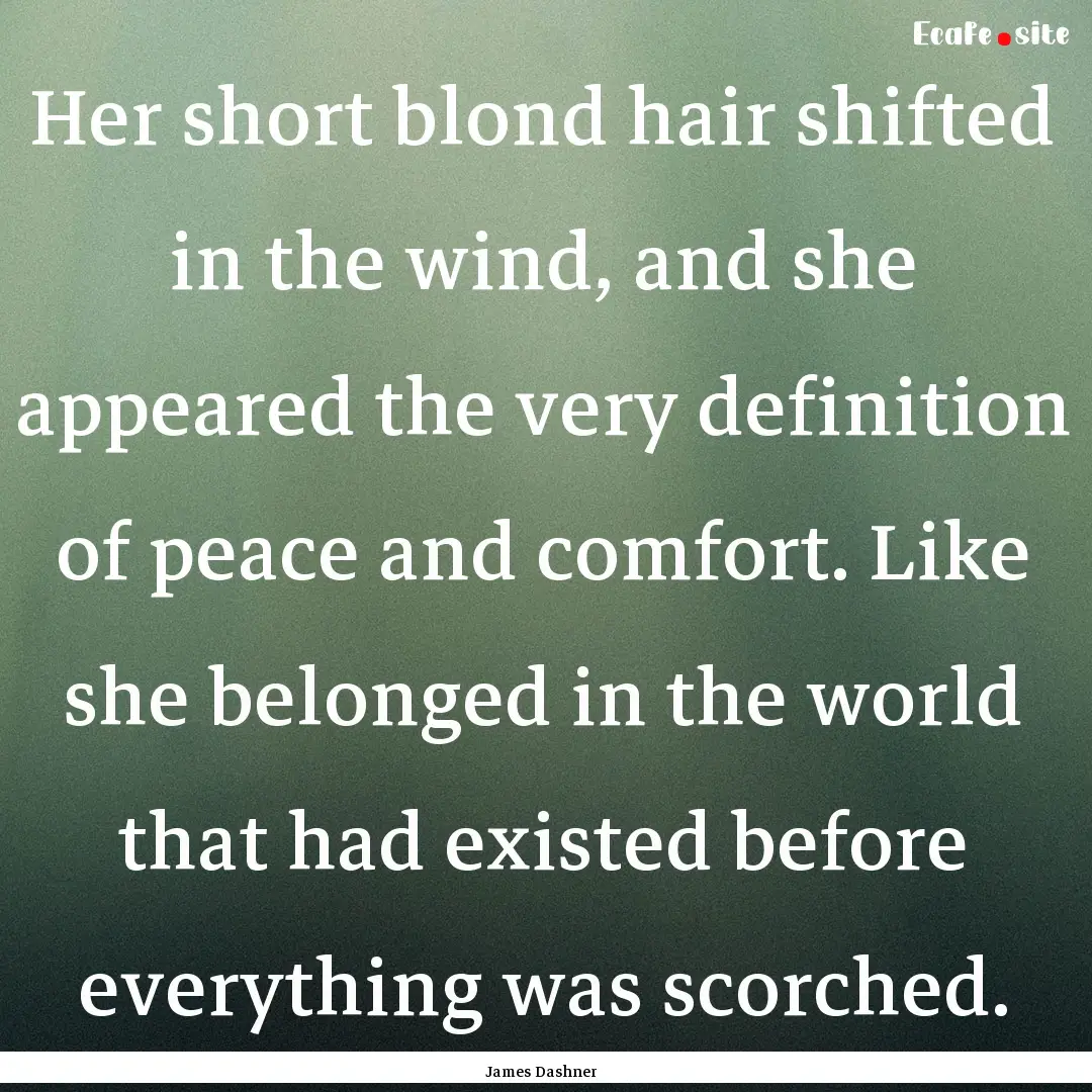 Her short blond hair shifted in the wind,.... : Quote by James Dashner