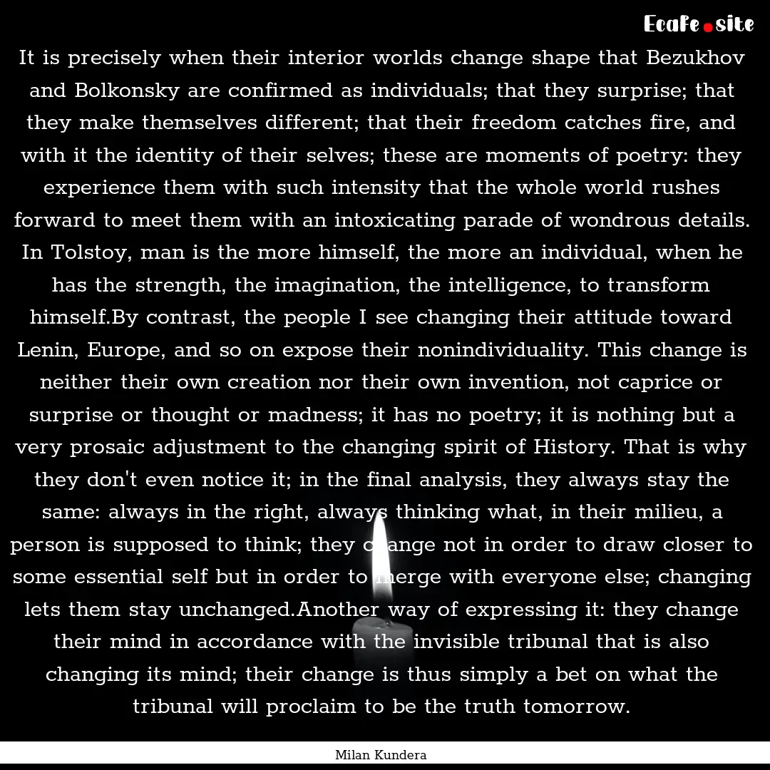 It is precisely when their interior worlds.... : Quote by Milan Kundera