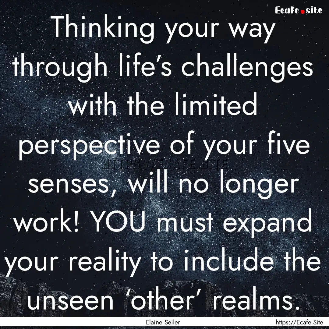 Thinking your way through life’s challenges.... : Quote by Elaine Seiler