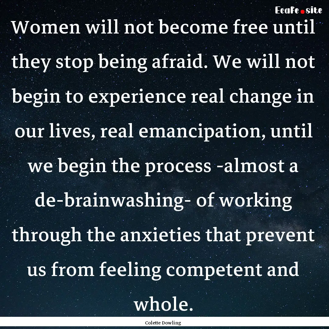 Women will not become free until they stop.... : Quote by Colette Dowling