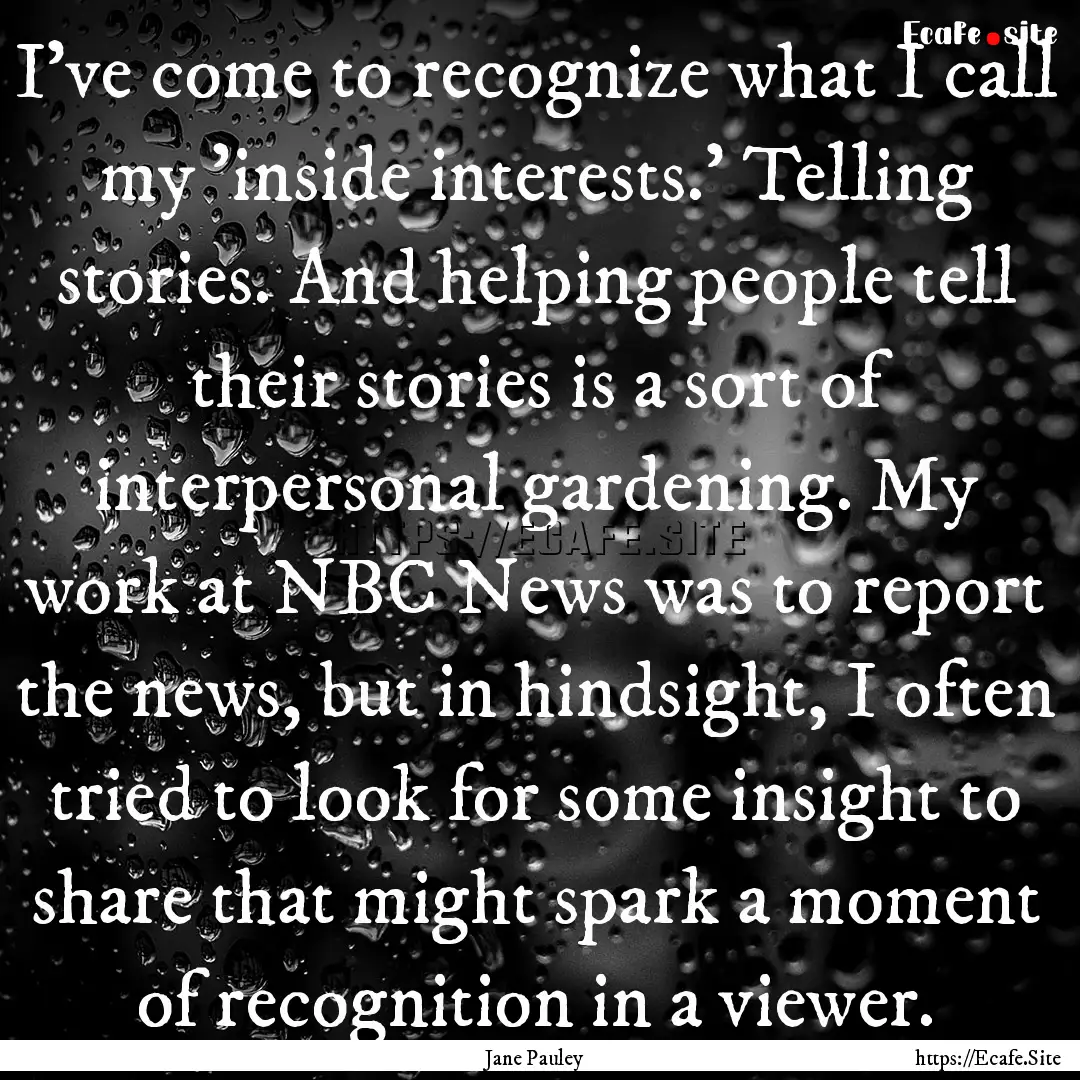 I've come to recognize what I call my 'inside.... : Quote by Jane Pauley