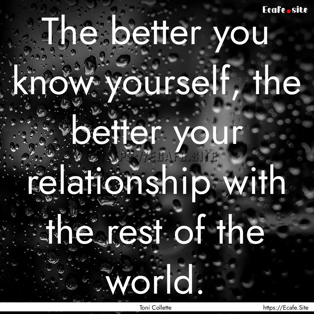 The better you know yourself, the better.... : Quote by Toni Collette