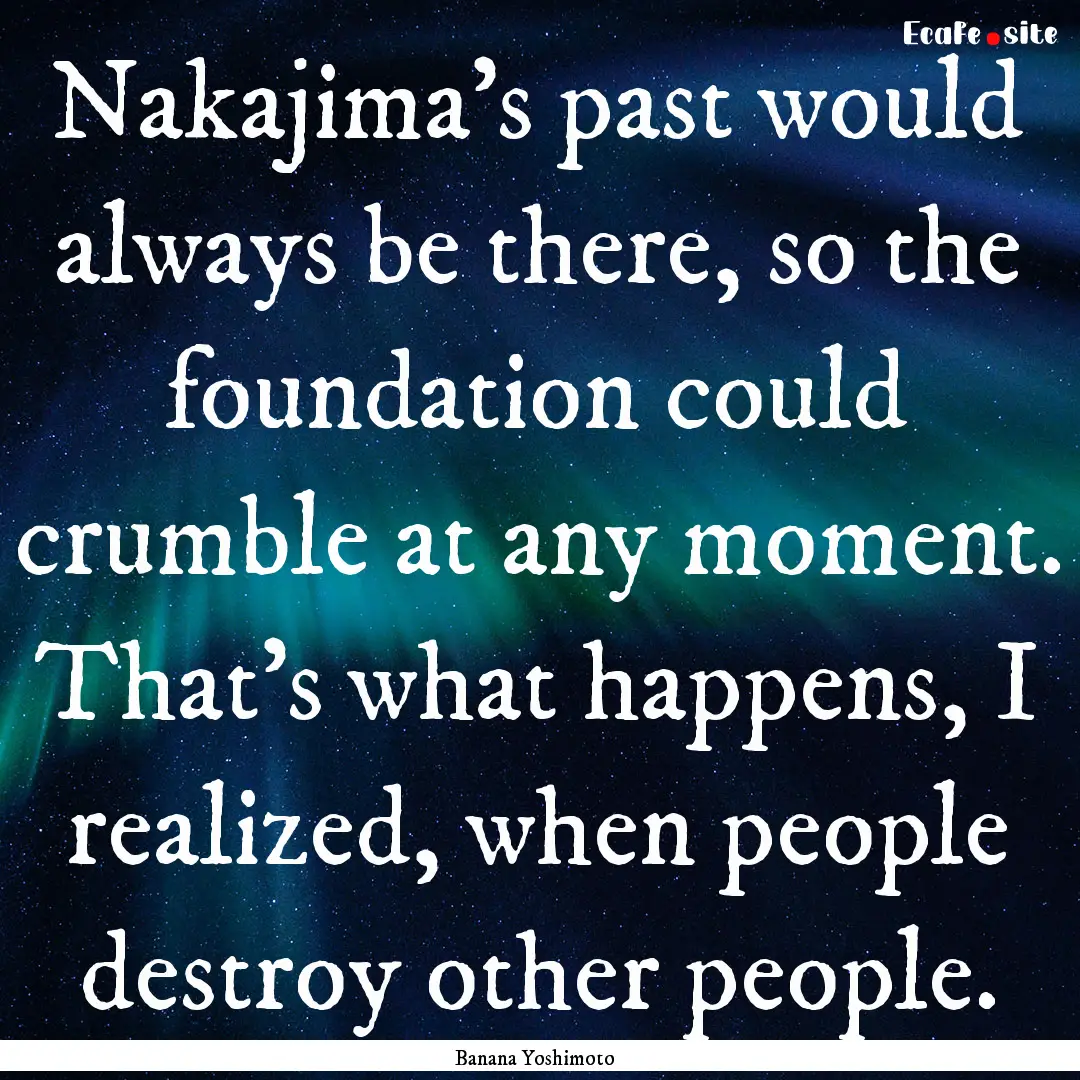 Nakajima’s past would always be there,.... : Quote by Banana Yoshimoto