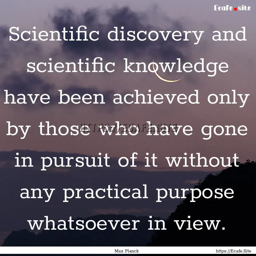 Scientific discovery and scientific knowledge.... : Quote by Max Planck