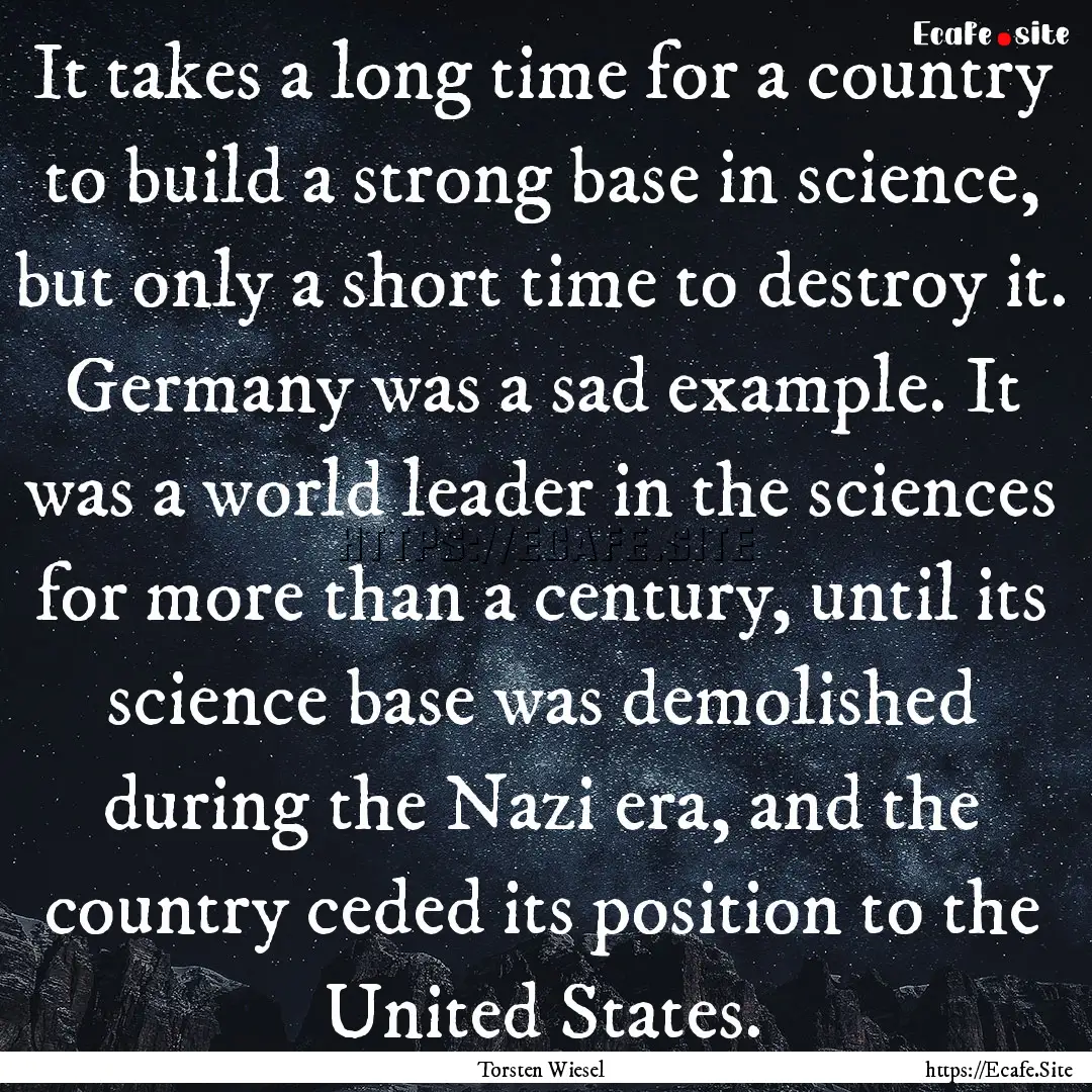 It takes a long time for a country to build.... : Quote by Torsten Wiesel