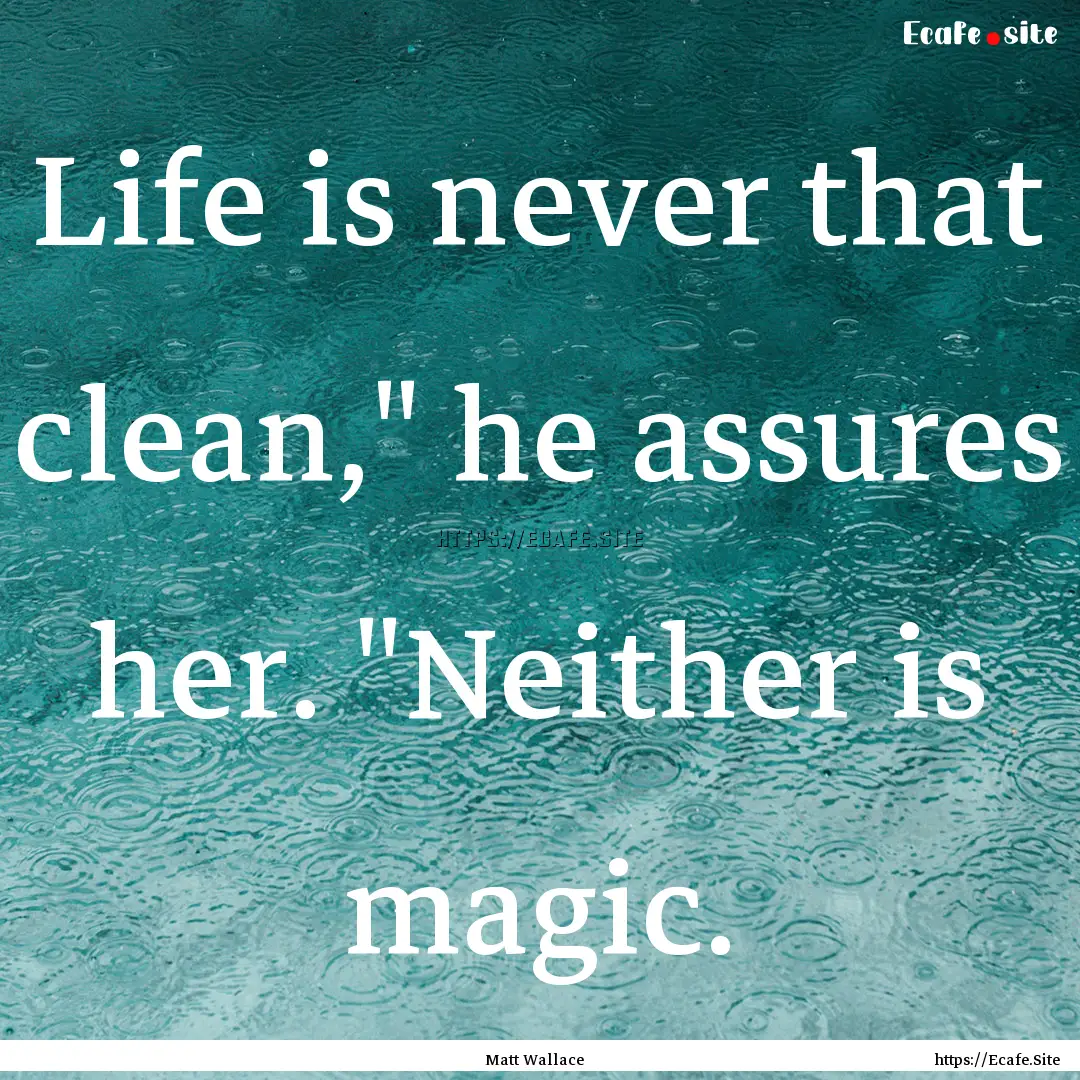 Life is never that clean,