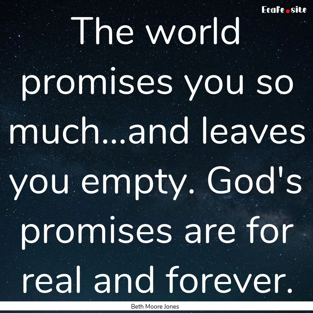 The world promises you so much...and leaves.... : Quote by Beth Moore Jones