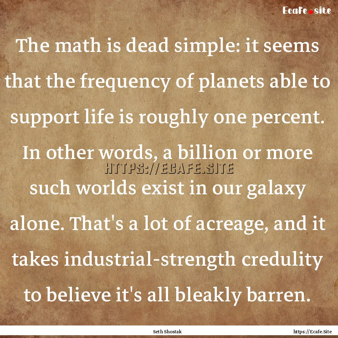 The math is dead simple: it seems that the.... : Quote by Seth Shostak