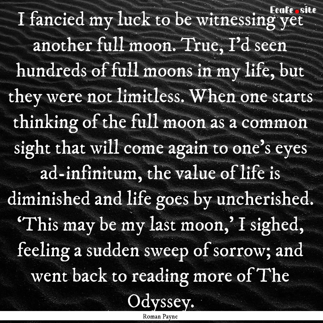 I fancied my luck to be witnessing yet another.... : Quote by Roman Payne