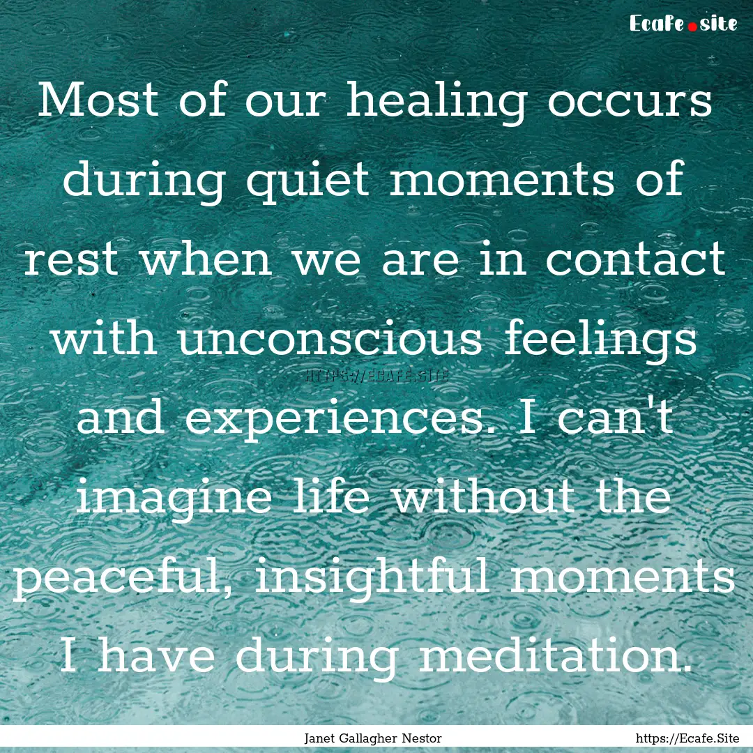 Most of our healing occurs during quiet moments.... : Quote by Janet Gallagher Nestor